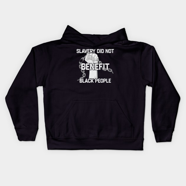 Slavery Did Not Benefit Black People Kids Hoodie by tiden.nyska